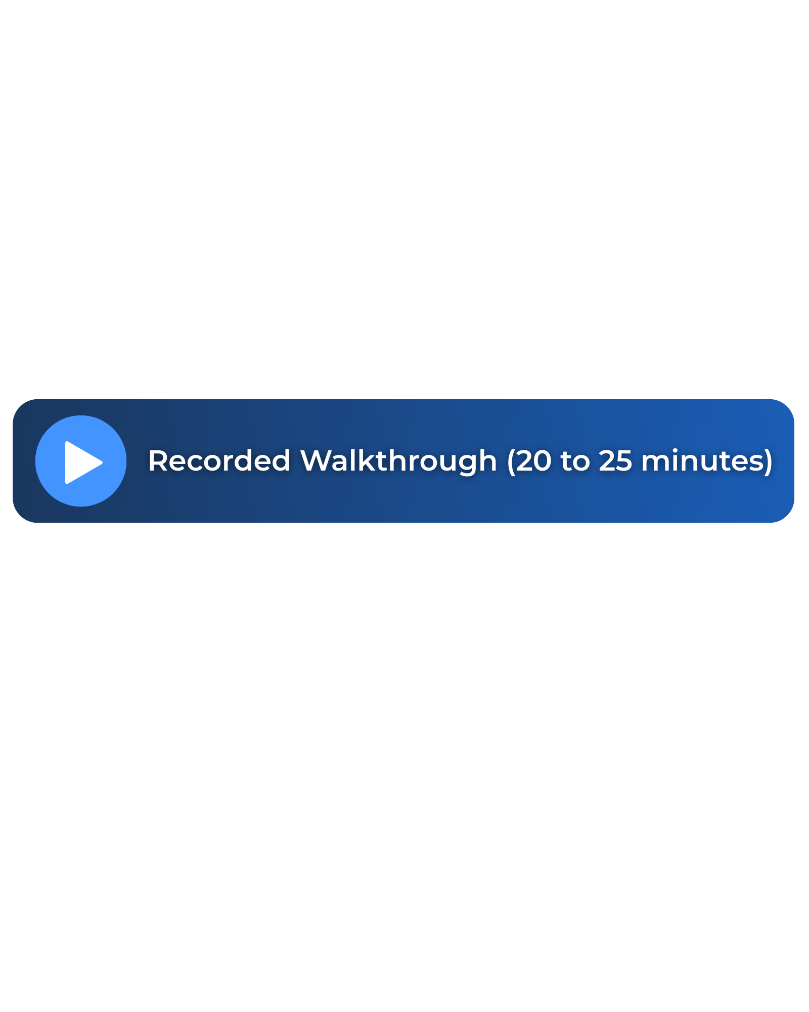 Recorded Walkthrough (20 to 25 minutes)
